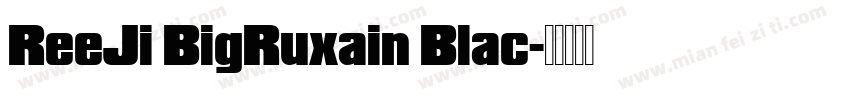 ReeJi BigRuxain Blac字体转换